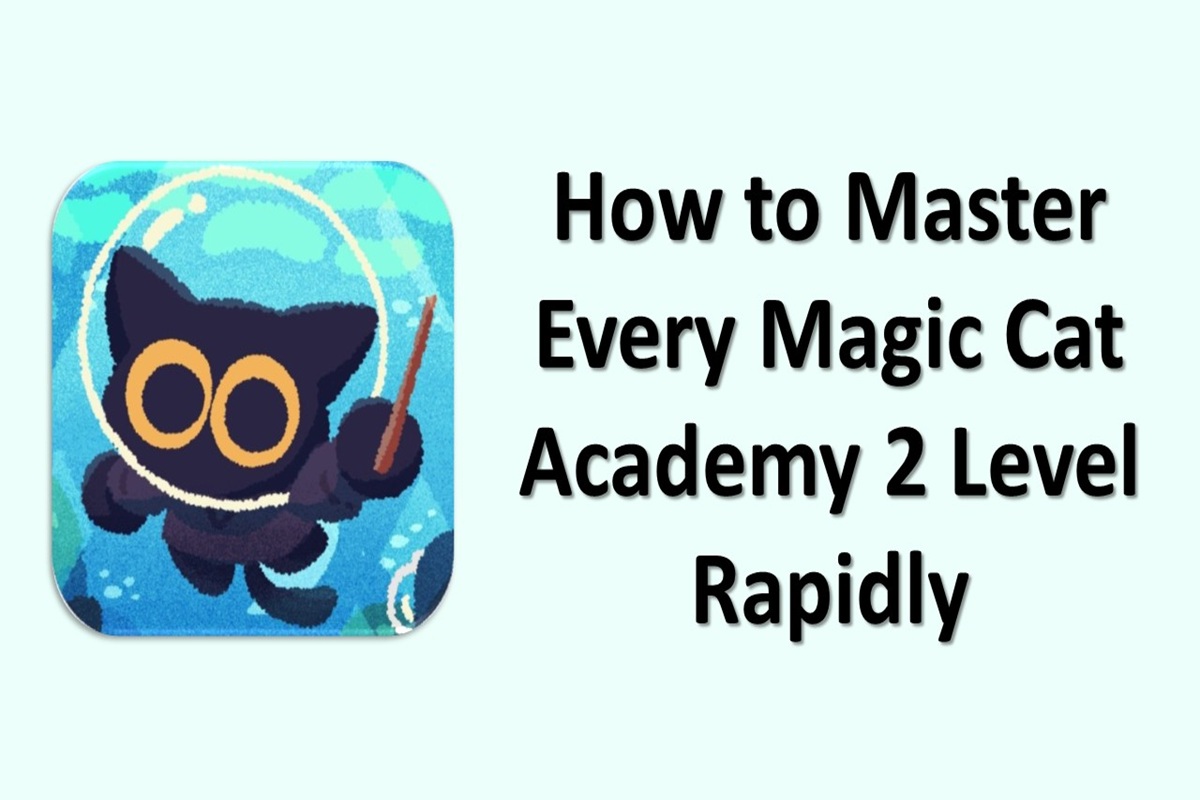 How to Master Every Magic Cat Academy 2 Level Rapidly